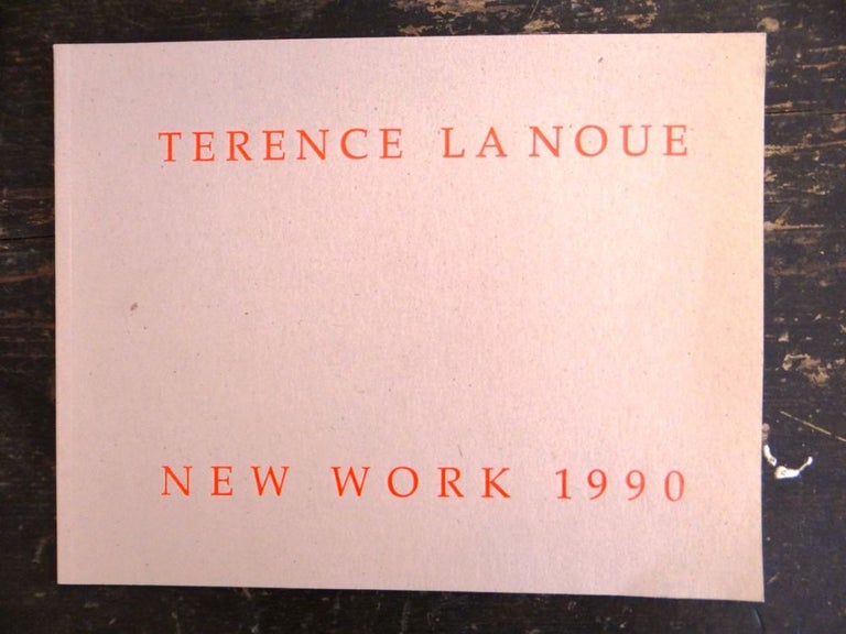 Item #34392 Terence La Noue: New Work. NY: February 10 to March 3 Emmerich Gallery, 1990, Andre.