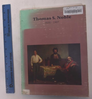 Item #3440 Thomas Satterwhite Noble, 1835-1907. James D. Birchfield, Albert Boime, William J....