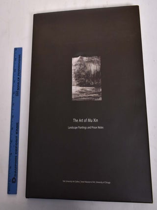 Item #34971 The Art of Mu Xin: Landscape Paintings and Prison Notes. Xin Mu, Richard M. Barnhart,...