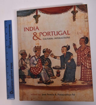 Item #34972 India and Portugal: Cultural Interactions. Jose Pereira, eds Pratapaditya Pal