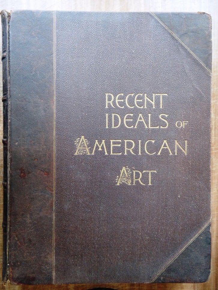 Item #3505 Recent Ideals of American Art. George William Sheldon.