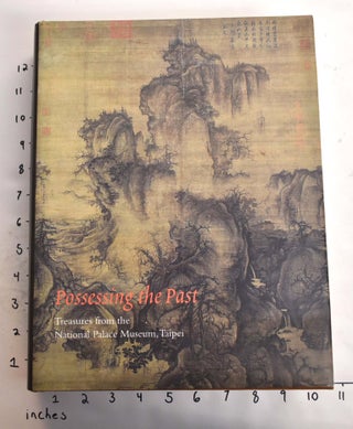 Item #35206 Possessing the Past: Treasures from the National Palace Museum, Taipei. Wen C. Fong,...