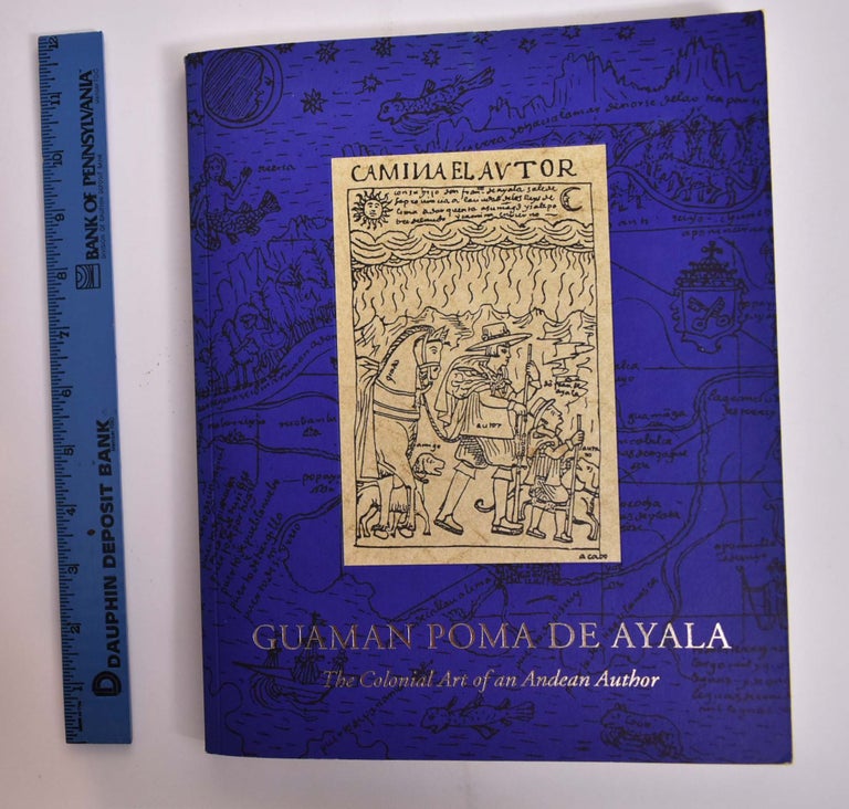 Item #35267 Guaman Poma de Ayala: The Colonial Art of an Andean Author. Mercedes Lopez-Baralt, curator.