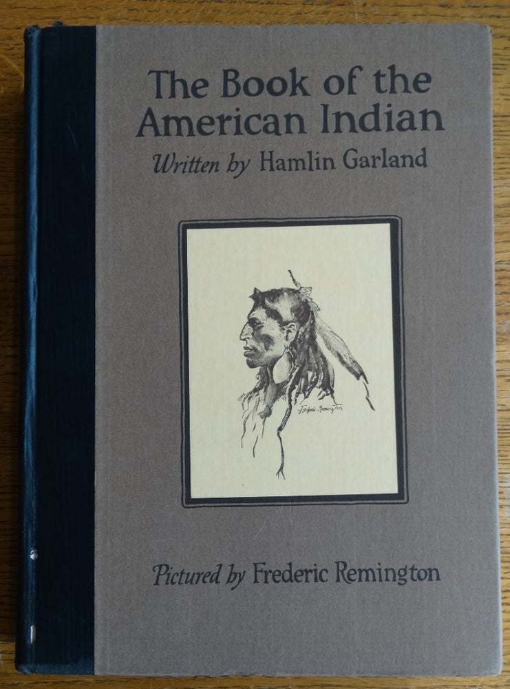 Item #3541 The Book of The American Indian. Hamlin Garland, Frederic Remington.
