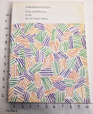 Item #35800 Foirades / Fizzles: Echo and Allusion in The Art of Jasper Johns. John Cage, Robert...