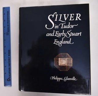 Item #36010 Silver In Tudor and Early Stuart England: A Social History and Catalogue of the...
