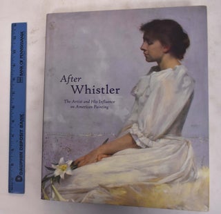 Item #36400 After Whistler: The Artist and His Influence on American Painting. Linda Merrill,...