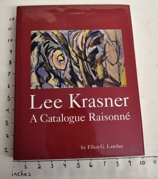 Item #3688 Lee Krasner: A Catalogue Raisonne. Ellen G. Landau, with assistance from Jeffrey D. Grove