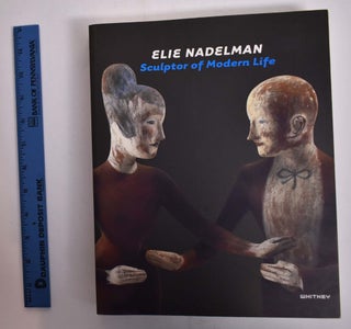 Item #36947 Elie Nadelman: Sculptor of Modern Life. Barbara Haskell