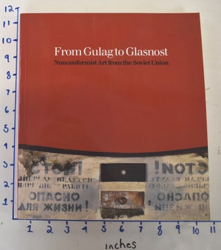 Item #37092 From Gulag to Glasnost: Nonconformist Art from the Soviet Union: The Norton and Nancy...