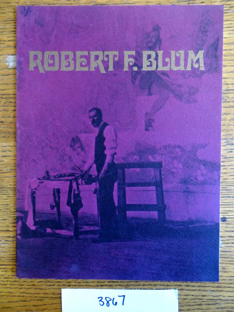 Item #3867 A Retrospective Exhibition: Robert F. Blum, 1857-1903. Richard J. Boyle.
