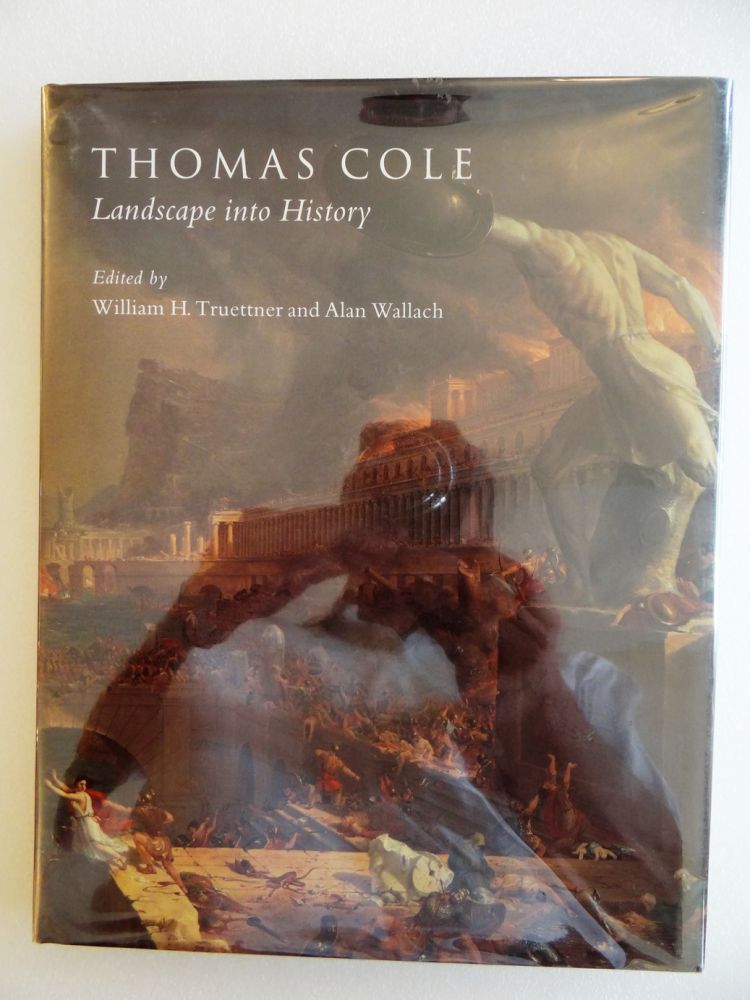 Item #3964 Thomas Cole: Landscape Into History. William H. Truettner, Alan Wallach.