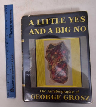 Item #4126 A Little Yes and A Big No: The Autobiography of George Grosz. George Grosz