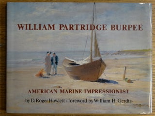 Item #4138 William Partridge Burpee: American Marine Impressionist. D. Roger Howlett, William H....