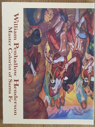 Item #4158 William Penhallow Henderson: Master Colorist of Santa Fe. David Bell, Daphne Anderson...