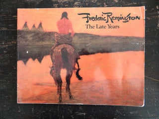 Item #4493 Frederic Remington: The Late Years. CO: Denver Art Museum Denver, 1981, July 11 to...
