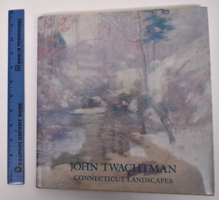 Item #4617.1 John Twachtman: Connecticut Landscapes. Deborah Chotner, Lisa N. Peters, Kathleen A....