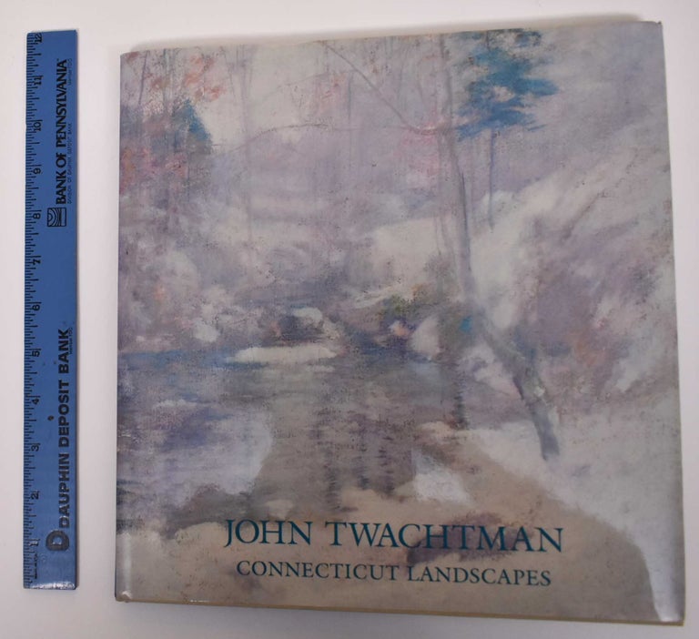 Item #4617.1 John Twachtman: Connecticut Landscapes. Deborah Chotner, Lisa N. Peters, Kathleen A. Payne.