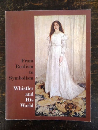 Item #4662 From Realism to Symbolism: Whistler and His World. Allen Staley, Theodore Reff