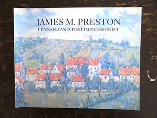 Item #4761 James M. Preston: Pennsylvania Post-Impressionist. Richard J. Boyle