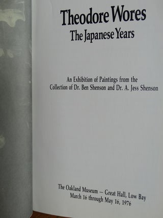 Theodore Wores: The Japanese Years. An Exhibition of Paintings from The Collection of Dr. Ben Shenson and Dr. A. Jess Shenson