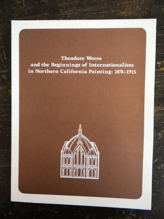 Item #4822 Theodore Wores and The Beginnings of Internationalism in Northern California Painting:...