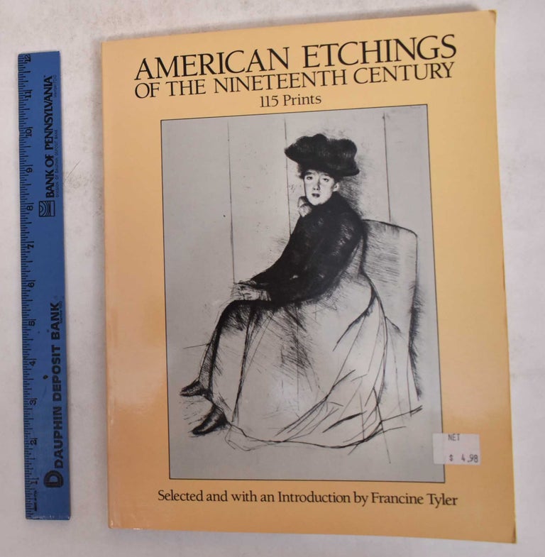 Item #4869 American Etchings of The Nineteenth Century: 115 Prints. Francine Tyler.