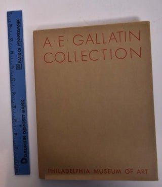 Item #4891 Museum of Living Art: A. E. Gallatin Collection. A. E. Gallatin