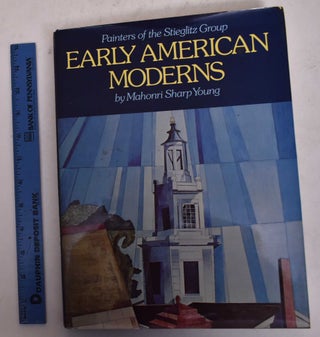 Item #4894 Early American Moderns: Painters of The Stieglitz Group. Mahonri Sharp Young