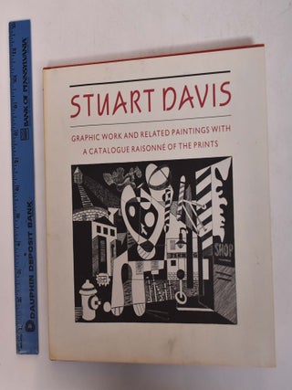 Item #4906 Stuart Davis: Graphic Work and Related Paintings with A Catalogue Raisonne of The...