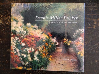 Item #5454 Dennis Miller Bunker: American Impressionist. Erica E. Hirschler, David Park Curry