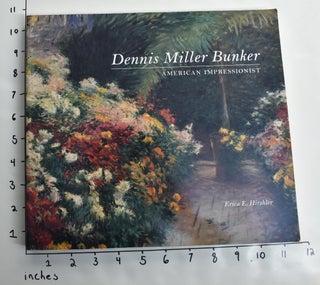 Item #5454000001 Dennis Miller Bunker: American Impressionist. Erica E. Hirschler, David Park Curry