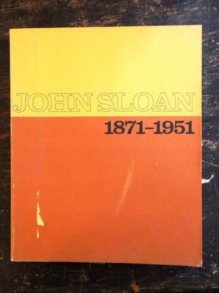 Item #5741 John Sloan, 1871-1951: His Life and Paintings; His Graphics. David W. Scott, E. John...