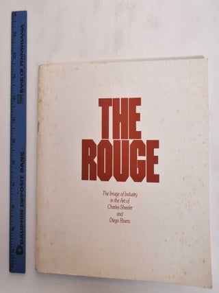 Item #5811 The Rouge: The Image of Industry in the Art of Charles Sheeler and Diego Rivera....