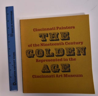 Item #594 The Golden Age: Cincinnati Painters of the Nineteenth Century Represented in The...
