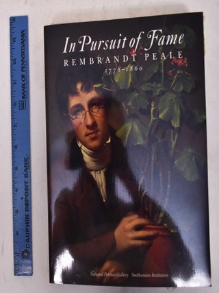 Item #6023000001 In Pursuit of Fame: Rembrandt Peale, 1778-1860. Lillian B. Miller