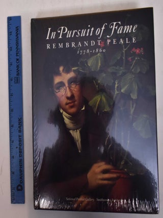 Item #6023 In Pursuit of Fame: Rembrandt Peale, 1778-1860. Lillian B. Miller