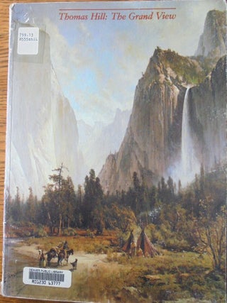 Item #6075 Thomas Hill: The Grand View. Marjorie Dakin Arkelian, George W. Neubert