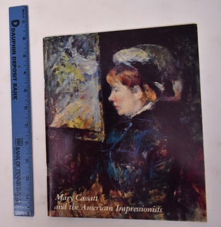 Item #6126 Mary Cassatt and The American Impressionists: A Loan Exhibition Commemorating the...