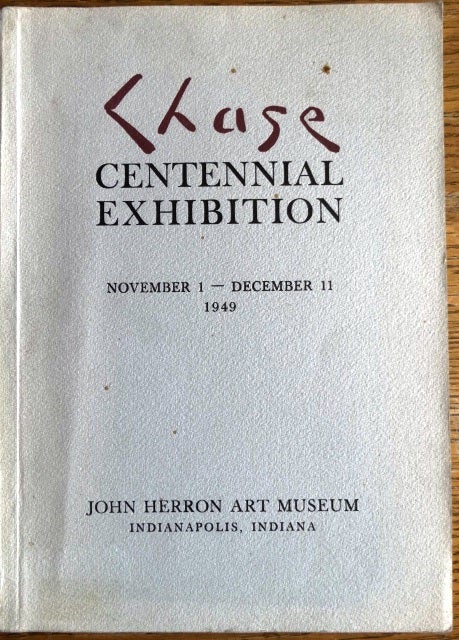 Item #6192 Chase Centennial Exhibition, Commemorating the Birth of William Merritt Chase, November 1, 1849. Wilbur D. Peat.