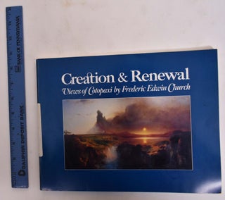 Item #6223 Creation & Renewal: Views of Cotapaxi by Frederic Edwin Church. Charles C. Eldredge,...