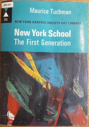 Item #6426 New York School: The First Generation, Paintings of the 1940s and 1950s. Maurice Tuchman