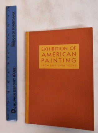 Item #6481 Catalogue of an Exhibition of American Painting from 1860 Until Today