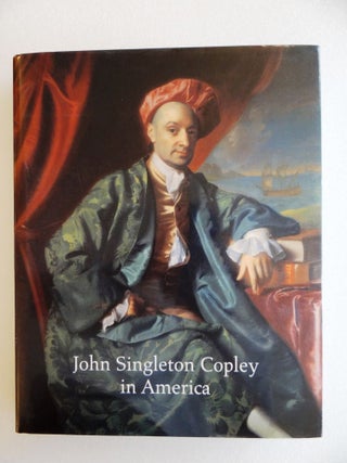 Item #6569 John Singleton Copley In America. Carrie Rebora, Paul Staiti, Erica E. Hirshler,...