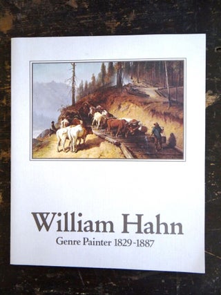 Item #6607 William Hahn, Genre Painter 1829-1887. George W. Neubert, Marjorie Dakin Arkelian,...