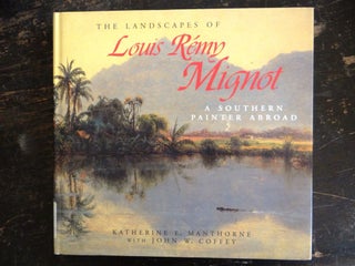 Item #6667 The Landscapes of Louis Remy Mignot: A Southern Painter Abroad. Katherine E....