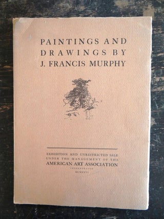 Item #6674 Paintings and Drawings by J. Francis Murphy. Dana H. Carroll, Alexander M. Hudnut