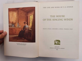 Item #668 The House of The Singing Winds: The Life and Work of T.C. Steele. Selma M. Steele,...