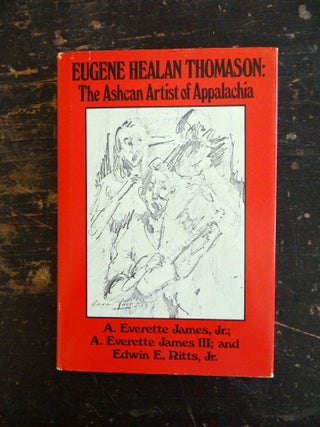 Item #6735 Eugene Healan Thomason: The Ashcan Artist of Appalachia. A. Everette Jr James