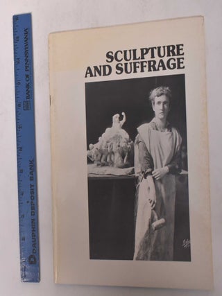Item #6753 Sculpture and Suffrage: The Art and Life of Alice Morgan Wright (1881-1975). Betsy...